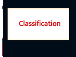 Classification
 