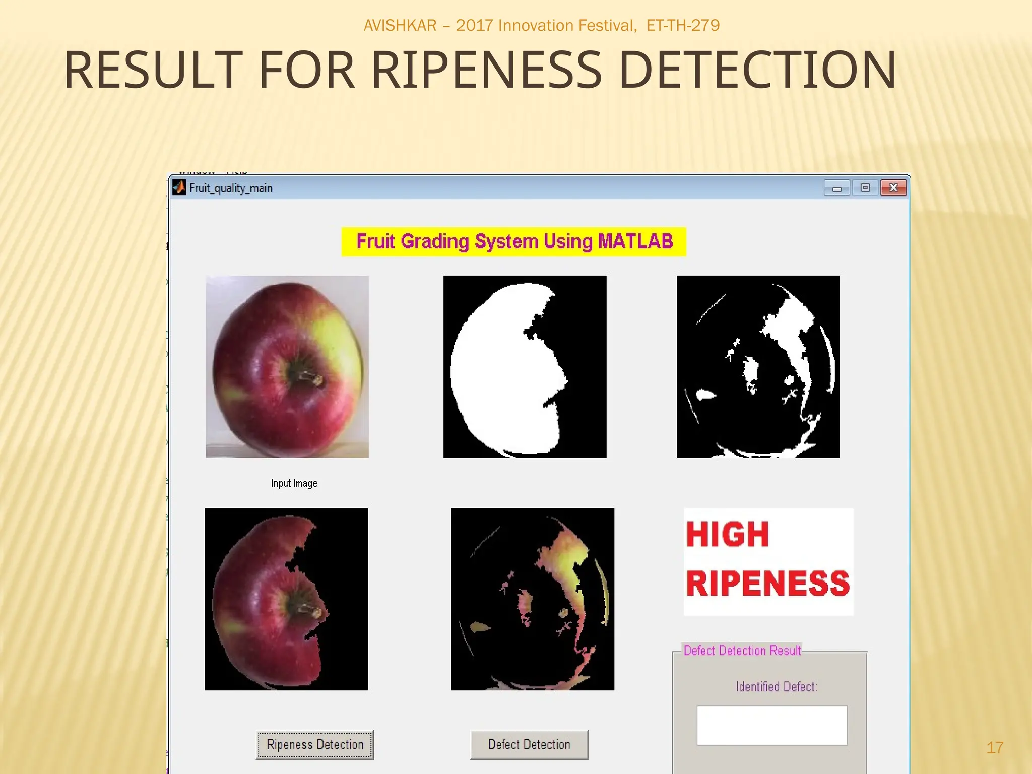 AVISHKAR – 2017 Innovation Festival, ET-TH-279
17
RESULT FOR RIPENESS DETECTION
 