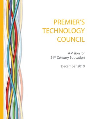 PREMIER’S
TECHNOLOGY
    COUNCIL
                 A Vision for
      21st Century Education

             December 2010
  	
 