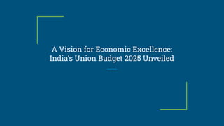 A Vision for Economic Excellence_ India’s Union Budget 2025 Unveiled.pdf