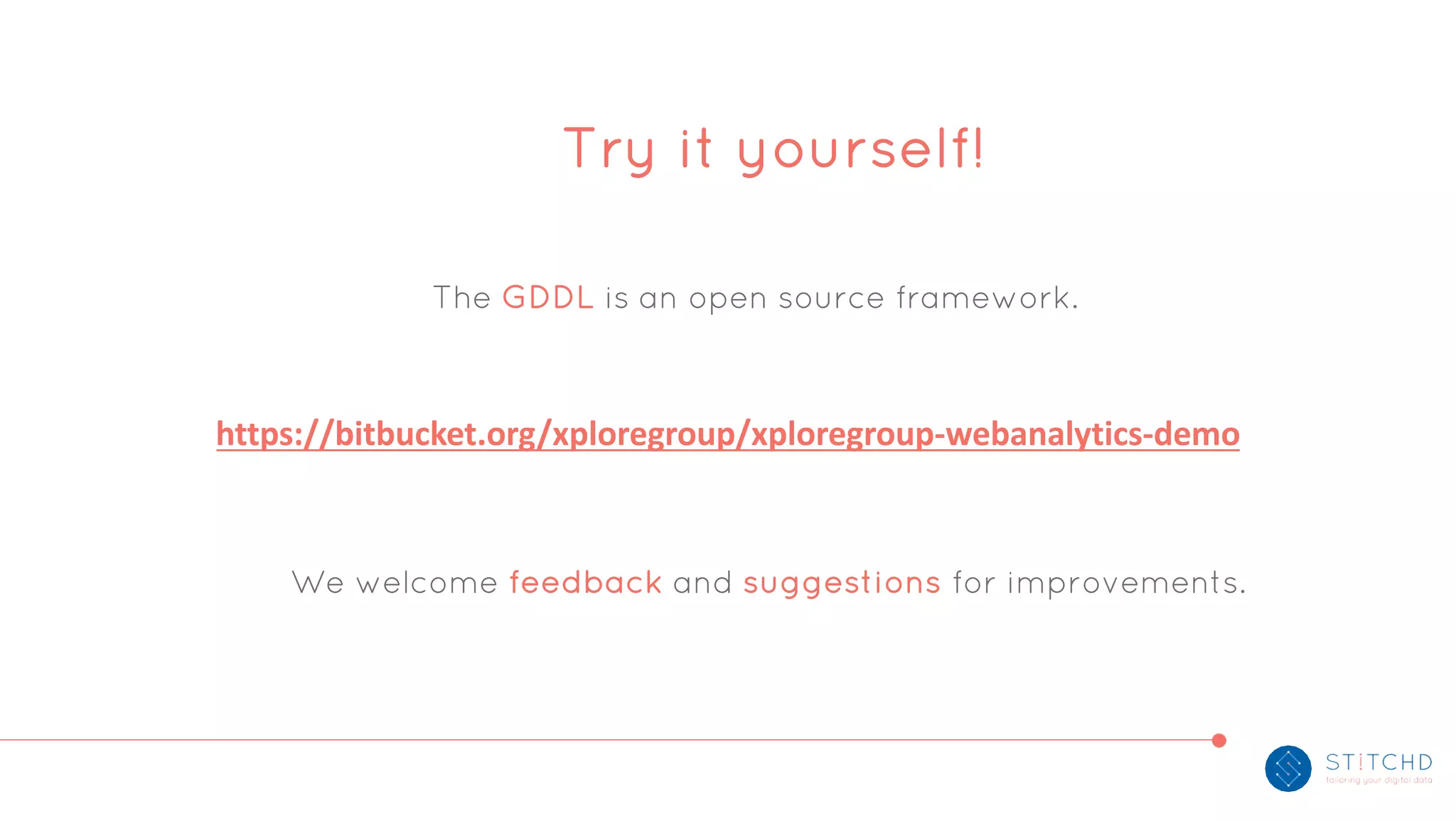 Try it yourself!
The GDDL is an open source framework.
We welcome feedback and suggestions for improvements.
https://bitbucket.org/xploregroup/xploregroup-webanalytics-demo
 