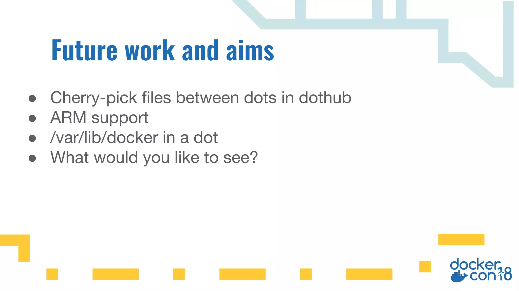 ● Cherry-pick files between dots in dothub
● ARM support
● /var/lib/docker in a dot
● What would you like to see?
 