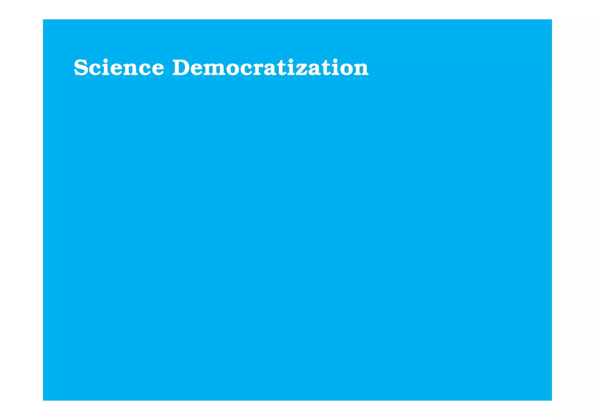 Science Democratization
 