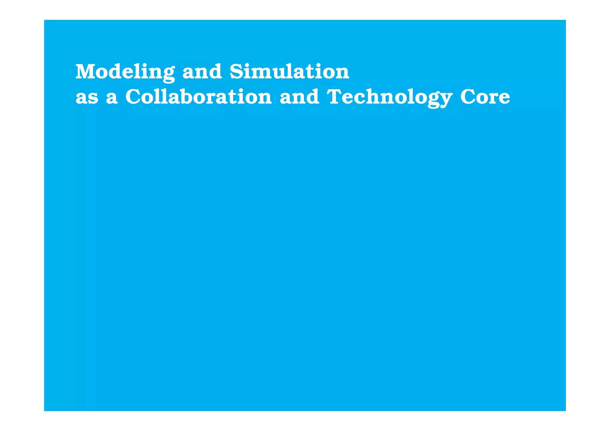 Modeling and Simulation
as a Collaboration and Technology Core
 