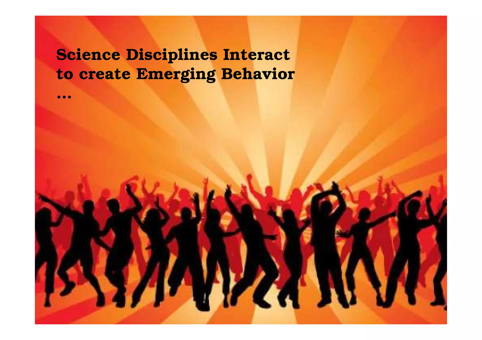 Science Disciplines Interact
to create Emerging Behavior
…




 6               Dr. Justyna Zander - MBD for CPS
 
