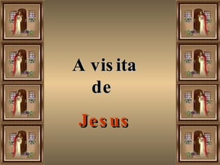 A visita de  Jesus 