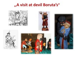 ,,A visit at devil Boruta’s”
 