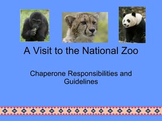A Visit to the National Zoo Chaperone Responsibilities and Guidelines 