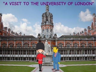 A visit to the university of london