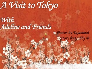 A Visit to Tokyo With Adeline and Friends Photos by Tajammal Story by Gabby B 
