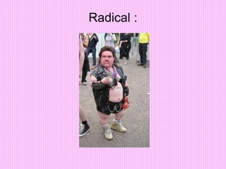 Radical :
 