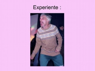 Experiente :
 