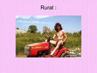 Rural :
 