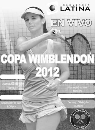 Transmitirá



       EN VIVO
            desde Inglaterra




COPA WIMBLENDON
     2012
 