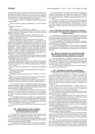 9718-(8) Diário da República, 2.ª série—N.º 50—12 de Março de 2009
das listas organizadas por grupo de recrutamento correspondentes aos
educadores de infância e professores do 1.º ciclo, 2.º e 3.º ciclos do
ensino básico e professores do ensino secundário. Dentro de cada grupo
de recrutamento, encontra-se organizada por tipo de concurso (interno
seguido do externo) e, dentro de cada tipo, por prioridade.
2 — As listas provisórias de candidatos admitidos publicitam os
seguintes dados:
Número de ordem no grupo de recrutamento a que foram oposito-
res;
Número de candidato;
Nome;
Tipo de concurso (I — Interno ou E — externo);
Tipo de candidato (quadro de agrupamento de escolas ou escola não
agrupada, quadro de zona pedagógica, licença sem vencimento de longa
duração, contratados, outros);
Lugar de provimento actual (Continente, Regiões Autónomas);
Código de agrupamento de escolas, escola não agrupada ou de zona
pedagógica a cujo quadro pertence;
Grupo de recrutamento em que se encontra provido/colocado;
Grau que a habilitação profissional confere — Licenciatura (L) Di-
ploma de Estudos Superiores Especializados (DE), Mestrado 2.º Ciclo
do Processo de Bolonha (M), Bacharelato (B), Bacharelato + Formação
Especializada (B+FE), Licenciatura (com variante Espanhol) (L+E),
Licenciatura + Diploma Espanhol de Língua Estrangeira (L+DELE),
Bacharelato + Diploma Espanhol de Língua Estrangeira (B+DELE),
Mestrado + Diploma Espanhol de Língua Estrangeira (M+DELE), ou
Outros, Licenciatura + Formação Especializada (L+FE), Mestrado 2.º
ciclo do Processo de Bolonha + Formação Especializada (M + FE) e
Bacharelato + Formação Complementar (B+FC);
Prestou serviço com qualificação profissional ou habilitação própria
em estabelecimentos de educação ou ensino públicos num dos dois anos
imediatamente anteriores ao concurso;
Prioridade em que se posiciona;
Graduação arredondada às milésimas dos candidatos detentores de
qualificação profissional para a docência obtida com base, no disposto
no artigo 14.º do Decreto-Lei n.º 20/2006, na redacção dada pelo Decreto-
-Lei n.º 51/2009;
Tempo de serviço prestado antes da qualificação profissional
(dias);
Tempo de serviço prestado após a qualificação profissional (dias);
Classificação profissional;
Data de nascimento;
Candidatura ao abrigo do Decreto-Lei n.º 29/2001, de 3 de Feve-
reiro.
Opção para efeitos de ordenação de candidatos que pretendem ser
opositores ao destacamento por condições especificas;
Opção para efeitos de ordenação dos candidatos que pretendem ser
opositores ao destacamento para aproximação à residência familiar.
3 — Nas listas provisórias de candidatos excluídos elaboradas por
grupo de recrutamento, apenas, são publicitados o número de candidato,
o nome do candidato, opção de graduação (candidatos externos) a que
foram opositores e o fundamento da exclusão.
4 — As listas são publicitadas por aviso a publicar no Diário da
República, 2.ª série, podendo ser consultadas no site www.dgrhe.
min-edu.pt, nos serviços regionais de educação, nos agrupamentos
de escola e escolas não agrupadas e embaixadas ou consulados de
Portugal.
5 — Os candidatos terão acesso aos verbetes, que configuram a trans-
posição informática dos elementos registados nos formulários de candi-
datura, nos termos do n.º 2 do artigo 18.º do Decreto-Lei n.º 20/2006, na
redacção dada pelo Decreto-Lei n.º 51/2009, introduzindo para o efeito
o número de candidato e respectiva palavra chave.
6 — A forma de acesso aos verbetes será esclarecida no manual de
instruções.
XIII — Reclamação dos dados constantes
das listas provisórias e dos verbetes
dos concursos interno e externo
1 — Os candidatos dispõem do prazo de cinco dias úteis, a contar
do dia imediato ao da publicitação das listas, para verificar todos os
elementos constantes das listas e dos verbetes, e reclamar.
2 — A reclamação é apresentada em formulário electrónico, através
de modelo da Direcção-Geral dos Recursos Humanos da Educação,
disponível no sítio da Internet da DGRHE.
3 — Considera-se, para todos os efeitos, que a não apresentação de
reclamação equivale à aceitação de todos os elementos referidos no
n.º 1.
4 — No mesmo prazo, e da mesma forma electrónica, poderão os
candidatos desistir total ou parcialmente do concurso e da totalidade
ou parte das preferências, de acordo com o disposto no n.º 7 do ar-
tigo 18.º do Decreto-Lei n.º 20/2006, na redacção dada pelo Decreto-Lei
n.º 51/2009.
5 — No prazo de 30 dias úteis a contar do termo da apresentação
de reclamação, os candidatos cujas reclamações forem indeferidas
são notificados desse indeferimento, acedendo para o efeito ao
seu verbete, disponível no sítio da Internet da DGRHE. As recla-
mações dos candidatos que não forem notificados consideram-se
deferidas.
XIV — Publicitação das listas definitivas de ordenação,
de colocação e de exclusão dos candidatos aos concursos
interno e externo
1 — Esgotado o prazo de apreciação das reclamações, as listas pro-
visórias convertem-se em definitivas, com as alterações decorrentes das
reclamações julgadas procedentes e das provenientes das desistências
dos concursos ou de parte das preferências manifestadas.
2 — As listas definitivas de ordenação, de exclusão, de colocação e
de candidatos não colocados são homologadas pelo Director-Geral dos
Recursos Humanos da Educação.
3 — Após homologação pelo Director-Geral dos Recursos Humanos
da Educação, por aviso publicado na 2.ª série do Diário da República,
são publicitadas as listas definitivas de ordenação, de exclusão, de
colocação.
XV — Recurso hierárquico dos resultados das listas
definitivas de ordenação, colocação e de exclusão,
dos candidatos aos concursos interno e externo
1 — Das listas definitivas de ordenação, colocação e de exclusão,
cabe recurso hierárquico, elaborado em formulário electrónico, sem
efeito suspensivo, a interpor, para o membro do Governo competente,
no prazo de cinco dias úteis a contar do dia imediatamente seguinte à
sua publicitação no Diário da República.
2 — Os recursos devem ser interpostos tendo como objecto o acto de
homologação das referidas listas.
XVI — Aceitação da colocação e apresentação
no agrupamento de escolas ou escola não agrupada
1 — De acordo com o artigo 20.º do Decreto-Lei n.º 20/2006,
na redacção dada pelo Decreto-Lei n.º 51/2009, os candidatos co-
locados em quadro de agrupamento de escolas ou de escola não
agrupada, na sequência do concurso interno ou externo, devem
declarar aceitar a colocação, no prazo de oito dias úteis, junto do
director do agrupamento de escolas ou escola não agrupada onde
foram colocados, mediante declaração datada e assinada com o
seguinte teor:
«Nome..., documento de identificação n.º..., declara aceitar a co-
locação obtida no concurso para selecção e recrutamento do pessoal
docente da educação pré-escolar e dos ensinos básico e secundário, no
agrupamento de escolas ou de escola não agrupada...»
2 — Os candidatos acima referidos podem optar pelo envio, até ao
último dia do prazo, da declaração de aceitação, através do correio
registado com aviso de recepção.
3 — Da recepção da declaração referida nos números anteriores é
emitido o correspondente recibo comprovativo, servindo para o mesmo
efeito o aviso de recepção previsto no número anterior.
4 — Os candidatos colocados por destacamento devem manifestar a
aceitação da colocação junto do director do agrupamento de escolas ou
da escola não agrupada onde foram colocados, no prazo de quarenta e
oito horas, correspondentes aos dois primeiros dias úteis seguintes ao
da publicitação da respectiva lista.
5 — Os candidatos devem apresentar-se no agrupamento de escolas
ou escola não agrupada onde foram colocados, no 1.º dia útil do mês de
Setembro, ou, quando colocados após essa data, no prazo de quarenta
e oito horas após a respectiva colocação.
6 — A aceitação e a apresentação dos docentes colocados mediante
concurso de contratação e da bolsa de recrutamento efectivam-se,
simultaneamente, no prazo de quarenta e oito horas, correspon-
dentes aos dois primeiros dias úteis seguintes à comunicação da
colocação.
7 — Nos casos em que a apresentação, por motivo de férias, materni-
dade, doença ou outro motivo previsto na lei, não puder ser presencial,
deve o candidato colocado, no primeiro dia útil do mês de Setembro,
por si ou por interposta pessoa, comunicar o facto ao agrupamento de
escolas ou escola não agrupada, com apresentação, no prazo de cinco
 