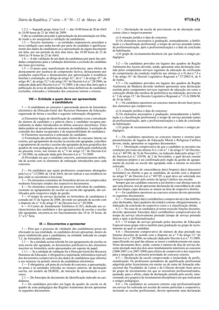 Diário da República, 2.ª série—N.º 50—12 de Março de 2009 9718-(5)
1.2.2 — Segundo grupo, letras J a Z — das 10.00 horas de 20 deAbril
às 18.00 horas de 21 de Abril de 2009;
Cabe ao candidato proceder à apresentação da documentação em falta,
de modo a ser assegurada a validação da candidatura.
1.3 — Terceiro momento — as entidades responsáveis procedem a
nova validação caso tenha havido por parte do candidato o aperfeiçoa-
mento dos dados da candidatura ou a apresentação de algum documento
em falta, por um período de dois dias úteis, das 10.00 horas de 22 de
Abril às 18 horas de 23 de Abril.
1.4 — Anão validação de um dado da candidatura por parte das enti-
dades competentes para a validação determina a exclusão do candidato
das listas provisórias.
1.5 — O prazo para manifestação de preferências, para efeitos de
destacamento por ausência de componente lectiva, destacamento por
condições específicas e destacamento por aproximação à residência
familiar e contratação, ao abrigo do artigo 42.º, do n.º 1 do artigo 43.º, do
artigo 46.º, do artigo 52.º e do artigo 54.º do Decreto-Lei n.º 20/2006, na
redacção dada pelo Decreto-Lei n.º 51/2009, é de cinco dias úteis após a
publicação do aviso de publicitação das listas definitivas de candidatos
excluídos, colocados e ordenados dos concursos interno e externo.
VIII — Entidade a quem deve ser apresentada
a candidatura
1 — A candidatura ao concurso é apresentada através de formulário
electrónico da Direcção-Geral dos Recursos Humanos da Educação,
organizada de forma a recolher a seguinte informação obrigatória:
a) Elementos legais de identificação do candidato (com a introdução
do número de candidato e a palavra chave o candidato recupera par-
cialmente os dados introduzidos no último concurso electrónico. Estes
dados podem ser actualizados no momento da candidatura.Aaceitação do
conteúdo dos dados recuperados é da responsabilidade do candidato);
b) Elementos necessários à ordenação do candidato;
c) Formulação das preferências, para efeitos de concurso interno ou
externo, por agrupamento de escolas ou escolas não agrupadas, concelhos
e agrupamento de escolas e escolas não agrupadas da área geográfica dos
quadros de zona pedagógica, de acordo com a codificação estabelecida
no presente aviso, nos termos do n.º 3 do artigo 12.º do Decreto-Lei
n.º 20/2006, na redacção dada pelo Decreto-Lei n.º 51/2009.
d) Prioridade em que o candidato concorre, automaticamente atribu-
ída de acordo com os elementos de ordenação introduzidos para cada
concurso.
2 — Os candidatos que sejam professores cooperantes abrangidos
pela Lei n.º 13/2004, de 14 de Abril, devem indicar a sua residência no
país onde se encontram a leccionar.
3 — Os elementos constantes do formulário devem ser comprovados
mediante fotocópia simples dos respectivos documentos.
4 — Os elementos constantes do processo individual do candidato,
existente no agrupamento de escolas ou escola não agrupada, são cer-
tificados pelo respectivo órgão de gestão.
5 — O tempo de serviço declarado no formulário de candidatura é
contado até 31 de Agosto de 2008, devendo ser apurado de acordo com
o disposto do n.º 4 do artigo 9.º do Decreto-Lei n.º 20/2006.
6 — O Centro de Atendimento Telefónico (CAT), dedicado aos es-
clarecimentos dos candidatos e dos agrupamentos de escolas e escolas
não agrupadas, encontra-se em funcionamento das 10 às 18 horas, de
2.ª a 6.ª feira.
IX — Documentos a apresentar
1 — Para que o processo de validação das candidaturas possa ser
efectuado na sua totalidade, os candidatos devem apresentar, dentro do
prazo estabelecido para a candidatura, na entidade indicada no campo
3.2. do formulário de candidatura:
1.1 — Se a entidade acima referida for um agrupamento de escolas ou
uma escola não agrupada, os documentos justificativos dos elementos
inscritos no formulário serão apresentados em suporte de papel.
1.1.1 — Se a entidade de validação for a Direcção-Geral dos Recursos
Humanos da Educação, é obrigatória a importação informática (upload)
dos documentos comprovativos dos dados de candidatura (que substitui
a sua remessa via postal), através da candidatura electrónica.
2 — É obrigatória, sob pena de exclusão do concurso, a apresentação,
no prazo e às entidades referidas no número anterior, de declaração
escrita, em modelo da DGRHE, da intenção de apresentação a con-
curso;
2.1 — Da fotocópia do documento de identificação indicado na can-
didatura.
3 — Os candidatos providos em lugar de quadro de escola ou de
quadro de zona pedagógica das Regiões Autónomas devem apresentar
os seguintes documentos:
3.1 — Declaração da escola de provimento ou de afectação onde
conste clara e inequivocamente:
a) A situação jurídica à data do concurso;
b) Os elementos necessários à graduação, nomeadamente, a habili-
tação e a classificação profissional, o tempo de serviço prestado (antes
da profissionalização, após a profissionalização) e a data de conclusão
da habilitação;
c) O grupo de recrutamento/docência em que realizou o estágio pe-
dagógico.
3.2 — Os candidatos providos em lugares dos quadros da Região
Autónoma dos Açores deverão, ainda, apresentar uma declaração emi-
tida pelos competentes serviços regionais de educação da verificação
do cumprimento da condição implícita nas alíneas a) e b) dos n.os
4 e
5 do artigo 10.º do Decreto Legislativo Regional n.º 27/2003/A, de 9
de Junho.
3.3 — Os candidatos providos em lugares dos quadros da Região
Autónoma da Madeira deverão também apresentar uma declaração
emitida pelos competentes serviços regionais de educação em como a
colocação obtida não resultou de preferência na ordenação, prevista no
n.º 3 do artigo 15.º do Decreto Legislativo Regional n.º 15-A/2006/M,
de 24 de Abril.
4 — Os candidatos opositores ao concurso interno devem fazer prova
dos elementos que comprovem:
a) A situação jurídica à data do concurso;
b) Os elementos necessários à graduação, nomeadamente a habili-
tação e a classificação profissional, o tempo de serviço prestado (antes
da profissionalização, após a profissionalização) e a data de conclusão
da habilitação;
c) O grupo de recrutamento/docência em que realizou o estágio pe-
dagógico.
5 — Os candidatos opositores ao concurso interno e externo para
preenchimento de lugares de Educação Moral e Religiosa Católica
devem, ainda, apresentar os seguintes documentos:
5.1 — Declaração comprovativa de que o candidato se encontra nas
condições previstas nas alíneas b) e c) do n.º 1 do artigo 4.º do Decreto-
-Lei n.º 407/89, de 16 de Novembro, na redacção dada pelo artigo 12.º
do Decreto-Lei n.º 329/98, de 2 de Novembro, a qual deverá constar
de impresso próprio e ser confirmada pelo órgão de gestão do agrupa-
mento de escolas ou escola não agrupada onde o mesmo se encontra
colocado;
5.2 — Declaração de concordância do(s) bispo(s) da(s) diocese(s)
incluída(s) no distrito a que se candidata, de acordo com o disposto
no artigo 9.º do Decreto-Lei n.º 407/89, a qual deve ser solicitada nos
serviços responsáveis pelo ensino da Igreja Católica nas escolas.
Sempre que um candidato concorra a um distrito e este abranja mais do
que uma diocese, terá de apresentar declaração de concordância de cada
um dos bispos cujas dioceses se situem na área do respectivo distrito.
6 — Os candidatos opositores ao concurso externo devem apresentar
os seguintes documentos:
6.1 — Fotocópia(s) da(s) certidão(ões) comprovativa(s) das habilita-
ções declaradas, da(s) qual(ais) deverá(ão) constar, obrigatoriamente, a
indicação da conclusão do respectivo curso e a classificação obtida;
6.2 — No caso de os candidatos já terem exercido funções docentes,
deverão apresentar fotocópia da(s) certidão(ões) comprovativa(s) do
tempo de serviço efectivamente prestado (tempo de serviço prestado
antes e após a profissionalização).
6.3 — O tempo de serviço prestado pelos docentes de Educação
Especial nesse grupo releva também para graduação no grupo de recru-
tamento ao qual se candidata.
6.4 — Documento comprovativo do número de dias prestado nas
funções docentes de acordo com o disposto no n.º 5 do artigo 13.º do
Decreto-Lei n.º 20/2006, na redacção dada pelo Decreto-Lei n.º 51/2009,
especificando em qual das alíneas se insere o estabelecimento em causa.
Neste documento deve, ainda, constar o número de dias de serviço do-
cente prestado num dos dois anos imediatamente anteriores ao concurso
(2006-2007 e ou 2007-2008) para efeitos de comprovativo dos requisitos
para a integração na primeira prioridade do concurso externo.
6.5 — Declaração da escola comprovando a titularidade da profis-
sionalização. Os professores portadores de qualificação profissional
adquirida pelas licenciaturas em ensino ou do ramo de formação edu-
cacional das Faculdades de Letras e de Ciências deverão fazer prova
do grupo de recrutamento em que se encontram profissionalizados,
juntando, para o efeito, cópia da declaração emitida pela escola, men-
cionando o(s) grupo(s) de recrutamento/disciplina(s) em que realizaram
o estágio pedagógico.
6.6 — Os candidatos ao concurso externo cuja profissionalização
em serviço foi realizada em escolas do ensino particular e cooperativo,
incluindo as escolas profissionais, devem apresentar uma declaração
 