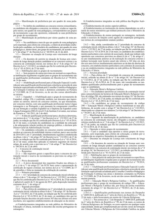 Diário da República, 2.ª série—N.º 101—27 de maio de 2014 13604-(3)
1.3 — Manifestação de preferência por um quadro de zona peda-
gógica:
1.3.1 — No âmbito da candidatura ao concurso externo extraordinário,
os candidatos são obrigados a concorrer, no mínimo, a todas as vagas de,
pelo menos, um quadro de zona pedagógica, correspondentes aos grupos
de recrutamento a que são opositores, ordenando as suas preferências
por grupo de recrutamento.
1.4 — Manifestação de preferência por vários quadros de zona pe-
dagógica:
1.4.1 — Na candidatura a mais do que um quadro de zona pedagógica
será respeitada, para efeitos de colocação, a ordem de prioridade estabe-
lecida pelo candidato, no formulário de candidatura, por quadro de zona
pedagógica e, dentro deste, por grupo de recrutamento, de acordo com o
n.º 2 do artigo 5.º do Decreto-Lei n.º 60/2014, de 22 de abril.
1.5 — Docentes na situação de Licença sem vencimento de longa
duração:
1.5.1 — Os docentes de carreira na situação de licença sem venci-
mento de longa duração podem candidatar-se ao concurso externo e ou
concurso de contratação inicial, nos termos do n.º 4 do artigo 34.º do
Decreto-Lei n.º 132/2012, na redação que lhe foi conferida pelo Decreto-
-Lei n.º 83-A/2014, de 23 de maio.
1.6 — Habilitações para os grupos de recrutamento:
1.6.1 — Sem prejuízo de outras previstas em normativos específicos,
as habilitações legalmente exigidas para os grupos de recrutamento são
as qualificações profissionais constantes do Decreto-Lei n.º 79/2014,
de 14 de maio.
1.6.2 — Ahabilitação profissional para a Educação Especial é confe-
rida por uma qualificação profissional para a docência acrescida de uma
formação especializada acreditada pelo Conselho Científico-Pedagógico
da Formação Contínua nas áreas e domínios constantes na Portaria
n.º 212/2009, de 23 de fevereiro, ou de um dos cursos identificados
na mesma.
1.6.3 — Espanhol — A habilitação para o grupo de recrutamento de
Espanhol, código 350, é conferida, também, aos docentes que ingres-
saram na carreira, através do concurso externo, ou que transitaram,
por concurso interno, com uma qualificação profissional numa Língua
estrangeira e ou Português e que possuam na componente científica
da sua formação a variante Espanhol ou o Diploma de Espanhol como
Língua Estrangeira (DELE) nível C2 do Instituto Cervantes, nos termos
da Portaria n.º 141/2011, de 5 de abril.
1.7 — Afalta de qualificação profissional para a docência determina,
nos termos do n.º 11 do artigo 7.º do Decreto-Lei n.º 132/2012, de 27 de
junho, na redação que lhe foi conferida pelo Decreto-Lei n.º 83-A/2014,
de 23 de maio, a exclusão da candidatura ou a nulidade da colocação
e da subsequente relação jurídica de emprego público, a declarar pelo
Diretor-Geral da Administração Escolar.
1.8 — Os candidatos colocados no concurso externo extraordinário
acedem ao concurso de mobilidade interna a realizar, para o ano escolar
de 2014/2015, em 3.ª prioridade, imediatamente seguinte à estabelecida
na alínea c) do n.º 1 do artigo 28.º do Decreto-Lei n.º 132/2012, de 27 de
junho, na redação que lhe foi conferida pelo Decreto-Lei n.º 83-A/2014,
de 23 de maio, sendo-lhes aplicado os números seguintes do mesmo
artigo, de acordo com o previsto no n.º 3 do artigo 7.º do Decreto-Lei
n.º 60/2014, de 22 de abril.
2 — Concurso de contratação inicial:
2.1 — Requisitos:
2.1.1 — São requisitos gerais e específicos para o concurso de con-
tratação inicial e reserva de recrutamento os previstos no artigo 22.º
do ECD.
2.2 — Prova documental:
2.2.1 — A prova documental dos requisitos fixados nas alíneas c),
d) e e) do n.º 1 do artigo 22.º do ECD, bem como a apresentação de
certificado de registo criminal, nos termos da Lei n.º 113/2009, de 17
de setembro, é feita no momento da celebração do contrato.
2.3 — Primeira prioridade:
2.3.1 — A1.ª prioridade do concurso da contratação inicial referido na
alínea a) do n.º 3 do artigo 10.º do Decreto-Lei n.º 132/2012, na redação
que lhe foi conferida pelo Decreto-Lei n.º 83-A/2014, de 23 de maio só
é aplicável a partir de 31 de agosto de 2015, pela disposição transitória
constante do n.º 1 do artigo 4.º
2.4 — Segunda prioridade:
2.4.1 — Para efeitos de candidatura na 2.ª prioridade do concurso de
contratação inicial, referida na alínea b) do n.º 3 do artigo 10.º do Decreto-
-Lei n.º 132/2012, de 27 de junho, na redação que lhe foi conferida pelo
Decreto-Lei n.º 83-A/2014, de 23 de maio, os candidatos têm que ter
prestado funções docentes em pelo menos 365 dias nos últimos seis anos
escolares, nos seguintes estabelecimentos de educação ou de ensino:
a) Estabelecimentos integrados na rede pública do Ministério da
Educação e Ciência, incluindo os docentes das escolas portuguesas no
estrangeiro;
b) Estabelecimentos integrados na rede pública das Regiões Autó-
nomas;
c) Estabelecimentos do ensino superior público;
d) Estabelecimentos ou instituições de ensino dependentes ou sob a
tutela de outros ministérios que tenham protocolo com o Ministério da
Educação e Ciência;
e) Estabelecimentos do ensino português no estrangeiro, incluindo
ainda o exercício de funções como agente da cooperação portuguesa,
nos termos do correspondente estatuto jurídico.
2.4.2 — São, ainda, considerados na 2.ª prioridade do concurso de
contratação inicial, referida na alínea c) do n.º 3 do artigo 10.º do Decreto-
-Lei n.º 132/2012, de 27 de junho, na redação que lhe foi conferida pelo
Decreto-Lei n.º 83-A/2014, de 23 de maio, os candidatos dos estabeleci-
mentos particulares com contrato de associação, desde que tenham sido
opositores aos concursos previstos na alínea b) do n.º 2 do artigo 6.º,
no ano imediatamente anterior ao da realização do concurso externo e
tenham lecionado num horário anual não inferior a 365 dias em dois
dos seis anos letivos imediatamente anteriores ao da data de abertura do
concurso, em estabelecimentos particulares com contratos de associação
e ou em estabelecimentos integrados na rede pública do Ministério da
Educação e Ciência.
2.5 — Terceira prioridade:
2.5.1 — Para efeitos da 3.ª prioridade do concurso de contratação
inicial, referida na alínea d) do n.º 3 do artigo 10.º do Decreto-Lei
n.º 132/2012, de 27 de junho, na redação que lhe foi conferida pelo
Decreto-Lei n.º 83-A/2014, de 23 de maio, são considerados os can-
didatos qualificados profissionalmente para o grupo de recrutamento
a que se candidatam.
2.6 — Educação Moral e Religiosa Católica:
2.6.1 — Os candidatos opositores ao concurso de contratação inicial
para o preenchimento de horários de Educação Moral e Religiosa Cató-
lica, de código 290, são ordenados nos termos do artigo 10.º do Decreto-
-Lei n.º 132/2012, de 27 de junho, na redação que lhe foi conferida pelo
Decreto-Lei n.º 83-A/2014, de 23 de maio.
2.6.2 — Os candidatos ao grupo de recrutamento de código
290 — Educação Moral e Religiosa Católica manifestam as suas pre-
ferências, de acordo com o artigo 9.º do Decreto-Lei n.º 132/2012,
observando-se o disposto nos números 2 a 4 do artigo 8.º do Decreto-Lei
n.º 70/2013, de 23 de maio.
2.7 — Manifestação de preferências:
2.7.1 — Aquando da manifestação de preferências, os candidatos
ao concurso de contratação inicial, são obrigados a respeitar o limite
mínimo estabelecido no n.º 2 do artigo 9.º do Decreto-Lei n.º 132/2012,
de 27 de junho, na redação que lhe foi conferida pelo Decreto-Lei
n.º 83-A/2014, de 23 de maio.
2.8 — Oposição a vários grupos de recrutamento:
2.8.1 — Caso o candidato seja opositor a vários grupos de recru-
tamento, será respeitada, para efeitos de colocação, a ordem por si
estabelecida no respetivo formulário de candidatura.
2.9 — Docentes na situação de Licença sem vencimento de longa
duração:
2.9.1 — Os docentes de carreira na situação de licença sem ven-
cimento de longa duração podem candidatar-se ao concurso externo
extraordinário e ou concurso de contratação inicial, nos termos do n.º 4
do artigo 34.º do Decreto-Lei n.º 132/2012, na redação que lhe foi con-
ferida pelo Decreto-Lei n.º 83-A/2014, de 23 de maio.
2.10 — Habilitações para os grupos de recrutamento:
2.10.1 — Sem prejuízo de outras previstas em normativos específicos,
as habilitações legalmente exigidas para os grupos de recrutamento são
as qualificações profissionais constantes do Decreto-Lei n.º 79/2014,
de 14 de maio.
2.10.2 — Ahabilitação profissional para a Educação Especial é confe-
rida por uma qualificação profissional para a docência acrescida de uma
formação especializada acreditada pelo Conselho Científico-Pedagógico
da Formação Contínua nas áreas e domínios constantes na Portaria
n.º 212/2009, de 23 de fevereiro, ou de um dos cursos identificados na
mesma portaria.
2.10.3 — Educação Moral e Religiosa Católica — As qualificações
profissionais para o grupo de recrutamento de código 290 — Educa-
ção Moral e Religiosa Católica são, por força da norma transitória
constante do artigo 11.º do Decreto-Lei n.º 70/2013, de 23 de maio,
as seguintes:
2.10.3.1 — Qualificações profissionais nos termos do Despacho
n.º 6809/2014, publicado na 2.ª série do Diário da República n.º 99, de
23 de maio, e pela licenciatura em ensino de Ciências Religiosas;
2.10.3.2 — Nos termos do n.º 2 do Despacho n.º 6809/2014, publicado
na 2.ª série do Diário da República n.º 99, de 23 de maio, os cursos de
Ciências Religiosas e de Teologia, ou curso superior em qualquer outra
especialidade, desde que complementado por um dos cursos de formação
em Ciências Morais e Religiosas da Universidade Católica ou pelas
 