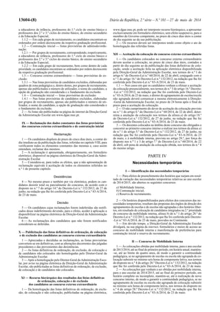 13604-(8) Diário da República, 2.ª série—N.º 101—27 de maio de 2014
a educadores de infância, professores do 1.º ciclo do ensino básico e
professores dos 2.º e 3.º ciclos do ensino básico, do ensino secundário
e da Educação Especial;
1.1.2 — Em cada grupo de recrutamento, os candidatos encontram-se
ordenados por ordem decrescente da respetiva graduação profissional.
1.2 — Contratação inicial — listas provisórias de admissão/orde-
nação:
1.2.1 — Por grupos de recrutamento, correspondendo, respetivamente,
a educadores de infância, professores do 1.º ciclo do ensino básico e
professores dos 2.º e 3.º ciclos do ensino básico, do ensino secundário
e da Educação Especial;
1.2.2 — Em cada grupo de recrutamento, bem como dentro de cada
prioridade, os candidatos encontram-se ordenados por ordem decrescente
da respetiva graduação profissional.
1.3 — Concurso externo extraordinário — listas provisórias de ex-
clusão:
1.3.1 — Nas listas provisórias de candidatos excluídos, elaboradas por
quadros de zona pedagógica e, dentro destes, por grupos de recrutamento,
apenas são publicitados o número de utilizador, o nome do candidato, a
opção de graduação não considerada e o fundamento da exclusão.
1.4 — Contratação inicial — listas provisórias de exclusão:
1.4.1 — Nas listas provisórias de candidatos excluídos, elaboradas
por grupos de recrutamento, apenas são publicitados o número de uti-
lizador, o nome do candidato, a opção de graduação não considerada e
o fundamento da exclusão.
2 — As listas são publicitadas na página da internet da Direção-Geral
da Administração Escolar em www.dgae.mec.pt.
IX — Reclamação dos dados constantes das listas provisórias
dos concursos externo extraordinário e de contratação inicial
Reclamação
1 — Os candidatos dispõem do prazo de cinco dias úteis, a contar do
dia imediato ao da publicitação das listas, referidas no capítulo VIII, para
verificarem todos os elementos constantes das mesmas e, caso assim
entendam, reclamar dos mesmos.
2 — A reclamação é apresentada, obrigatoriamente, em formulário
eletrónico, disponível na página eletrónica da Direção-Geral da Admi-
nistração Escolar.
3 — Considera-se, para todos os efeitos, que a não apresentação de
reclamação equivale à aceitação de todos os elementos referidos no
n.º 1 do presente capítulo.
Desistências
4 — No mesmo prazo e também por via eletrónica, podem os can-
didatos desistir total ou parcialmente do concurso, de acordo com o
disposto no n.º 7 do artigo 14.º do Decreto-Lei n.º 132/2012, de 27 de
junho, na redação que lhe foi conferida pelo Decreto-Lei n.º 83-A/2014,
de 23 de maio.
Decisão
5 — Os candidatos cujas reclamações forem indeferidas são notifi-
cados desse indeferimento devendo, para o efeito, aceder à aplicação a
disponibilizar na página eletrónica da Direção-Geral da Administração
Escolar.
6 — As reclamações dos candidatos que não forem notificados
consideram-se deferidas.
X — Publicitação das listas definitivas de ordenação, de colocação
e de exclusão dos candidatos ao concurso externo extraordinário
1 — Apreciadas e decididas as reclamações, as listas provisórias
convertem-se em definitivas, com as alterações decorrentes das julgadas
procedentes e das provenientes das desistências.
2 — As listas definitivas de ordenação, de exclusão, de colocação e
de candidatos não colocados são homologadas pelo Diretor-Geral da
Administração Escolar.
3 — Após a homologação pelo Diretor-Geral daAdministração Esco-
lar, por aviso na página eletrónica da Direção-Geral da Administração
Escolar, são publicitadas as listas definitivas de ordenação, de exclusão,
de colocação e de candidatos não colocados.
XI — Recurso hierárquico dos resultados das listas definitivas
de ordenação, colocação e de exclusão
dos candidatos ao concurso externo extraordinário
1 — Da homologação das listas definitivas de ordenação, de exclu-
são, de colocação e não colocação, publicitadas na página eletrónica,
www.dgae.mec.pt, pode ser interposto recurso hierárquico, a apresentar
exclusivamente em formulário eletrónico, sem efeito suspensivo, para o
membro do Governo competente, no prazo de cinco dias úteis a contar
do dia seguinte ao da sua publicitação.
2 — Os recursos devem ser interpostos tendo como objeto o ato de
homologação das referidas listas.
XII — Aceitação da colocação do concurso externo extraordinário
1 — Os candidatos colocados no concurso externo extraordinário
devem aceitar a colocação, no prazo de cinco dias úteis, contados a
partir do dia seguinte ao da publicitação das listas definitivas de colo-
cação, sendo a aceitação feita na aplicação eletrónica disponibilizada
pela Direção-Geral da Administração Escolar, nos termos do n.º 1 do
artigo 6.º do Decreto-Lei n.º 60/2014, de 22 de abril, conjugado com o
n.º 1 do artigo 16.º do Decreto-Lei n.º 132/2012, na redação que lhe foi
conferida pelo Decreto-Lei n.º 83-A/2014, de 23 de maio.
1.1 — Nos casos em que os candidatos venham a efetuar a aceitação
da colocação presencialmente, nos termos do n.º 3 do artigo 16.º Decreto-
-Lei n.º 132/2012, na redação que lhe foi conferida pelo Decreto-Lei
n.º 83-A/2014, de 23 de maio, o diretor do agrupamento de escolas/escola
não agrupada deverá comunicar a mesma eletronicamente à Direção-
-Geral da Administração Escolar, no prazo de 24 horas após o final do
prazo para a aceitação da colocação.
2 — O não cumprimento do dever de aceitação da colocação previsto
no n.º 1 do artigo 6.º do Decreto-Lei n.º 60/2014, de 22 de abril, deter-
mina a anulação da colocação nos termos da alínea a) do artigo 18.º
do Decreto-Lei n.º 132/2012, de 27 de junho, na redação que lhe foi
conferida pelo Decreto-Lei n.º 83-A/2014, de 23 de maio.
3 — Os docentes colocados no âmbito deste concurso são obrigados a
concorrer ao primeiro concurso interno a realizar nos termos da alínea a)
do n.º 1 do artigo 5.º do Decreto-Lei n.º 132/2012, de 27 de junho, na
redação que lhe foi conferida pelo Decreto-Lei n.º 83-A/2014, de 23
de maio, e à mobilidade interna, prevista no artigo 28.º, por força do
disposto nos n.os
1 e 3 do artigo 7.º do Decreto-Lei n.º 60/2014, de 22
de abril, sob pena de anulação da colocação obtida, nos termos do n.º 4
do mesmo artigo.
PARTE IV
Necessidades temporárias
I — Identificação das necessidades temporárias
1 — Para efeitos de preenchimento dos horários que surjam em resul-
tado da variação das necessidades temporárias relativas ao ano escolar
de 2014/2015, são abertos os seguintes concursos:
a) Mobilidade Interna;
b) Contratação inicial;
c) Reserva de recrutamento.
2 — Os horários disponibilizados para efeitos dos concursos das ne-
cessidades temporárias, resultam das propostas dos órgãos de direção dos
agrupamentos de escolas e de escolas não agrupadas e dos horários liber-
tos, em resultado de colocação de candidatos integrados na 2.ª prioridade
do concurso da mobilidade interna, alínea b) do n.º 1 do artigo 28.º do
Decreto-Lei n.º 132/2012, na redação que lhe foi conferida pelo Decreto-
-Lei n.º 83-A/2014, de 23 de maio, providos no Continente.
3 — Em devido tempo, a Direção-Geral da Administração Escolar
divulgará, na sua página da internet, formulários e meios de acesso ao
concurso de mobilidade interna e manifestação de preferências para
contratação inicial e reserva de recrutamento.
II — Concurso de Mobilidade Interna
1 — As colocações obtidas por mobilidade interna, para o ano escolar
de 2013/2014, até ao final do primeiro período, em horário anual, mantém-
-se, até ao limite de quatro anos, de modo a garantir a continuidade
pedagógica, se no agrupamento de escolas ou escola não agrupada de co-
locação subsistir no mínimo seis horas de componente letiva, nos termos
do disposto no n.º 4 do artigo 28.º Decreto-Lei n.º 132/2012, na redação
que lhe foi conferida pelo Decreto-Lei n.º 83-A/2014, de 23 de maio.
2 — As colocações que venham a ser obtidas por mobilidade interna,
para o ano escolar de 2014/2015, até ao final do primeiro período, em
horário completo ou incompleto, mantém-se, até à realização de novo
concurso interno, de modo a garantir a continuidade pedagógica, se no
agrupamento de escolas ou escola não agrupada de colocação subsistir
no mínimo seis horas de componente letiva, nos termos do disposto no
n.º 4 do artigo 28.º Decreto-Lei n.º 132/2012, na redação que lhe foi
conferida pelo Decreto-Lei n.º 83-A/2014, de 23 de maio.
 