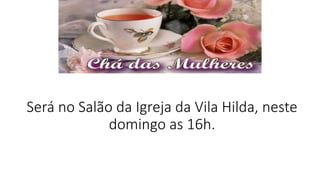 Será no Salão da Igreja da Vila Hilda, neste
domingo as 16h.
 