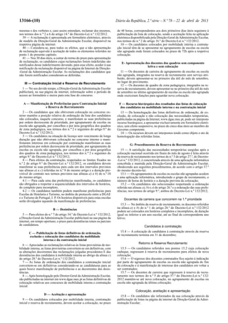 13166-(10) Diário da República, 2.ª série—N.º 78—22 de abril de 2013
mesmas e dos verbetes e, caso assim entendam, reclamar dos mesmos,
nos termos dos n.os
2 a 6 do artigo 14.º do Decreto-Lei n.º 132/2012.
39 — A reclamação é apresentada em formulário eletrónico, através
de modelo da Direção-Geral da Administração Escolar, disponível na
respetiva página da internet.
40 — Considera-se, para todos os efeitos, que a não apresentação
de reclamação equivale à aceitação de todos os elementos referidos no
ponto 1 do presente capítulo.
41 — Nos 30 dias úteis, a contar do termo do prazo para apresentação
de reclamação, os candidatos cujas reclamações forem indeferidas são
notificados desse indeferimento devendo, para esse efeito, aceder à sua
notificação da reclamação disponível na página da Internet da Direção-
-Geral da Administração Escolar. As reclamações dos candidatos que
não forem notificados consideram-se deferidas.
III — Contratação Inicial e Reserva de Recrutamento
1 — No seu devido tempo, a Direção-Geral daAdministração Escolar
publicitará, na sua página da internet, informação sobre o período de
acesso ao formulário e meios para esta fase do concurso.
A — Manifestação de Preferências para Contratação Inicial
e Reserva de Recrutamento
2 — Os candidatos que não obtiveram colocação no concurso ex-
terno mantêm a posição relativa de ordenação da lista dos candidatos
não colocados, naquele concurso, e manifestam as suas preferências
por ordem decrescente de prioridade, por agrupamento de escolas ou
escola não agrupada, por concelhos e por área geográfica dos quadros
de zona pedagógica, nos termos dos n.os
2 e seguintes do artigo 9.º do
Decreto-Lei n.º 132/2012;
3 — Os candidatos na situação de licença sem vencimento de longa
duração que não obtiveram colocação no concurso interno e mani-
festaram interesse em colocação por contratação manifestam as suas
preferências por ordem decrescente de prioridade, por agrupamento de
escolas ou escola não agrupada, por concelhos e por área geográfica
dos quadros de zona pedagógica, nos termos dos n.os
2 e seguintes do
artigo 9.º do Decreto-Lei n.º 132/2012;
4 — Para efeitos da contratação, respeitados os limites fixados no
n.º 2 do artigo 9.º do Decreto-Lei n.º 132/2012, os candidatos devem
manifestar as suas preferências para cada um dos intervalos previstos
nas alíneas a) a c) referidas no n.º 8 do mesmo artigo e a duração pre-
visível do contrato nos termos previstos nas alíneas a) e b) do n.º 10
do mesmo artigo;
4.1 — Para cada uma das preferências manifestadas, os candidatos
são obrigados a respeitar a sequencialidade dos intervalos de horários,
do completo para incompleto;
4.2 — Os candidatos também podem manifestar preferências para
Escolas de Hotelaria e Turismo, no âmbito do protocolo entre a DGAE
e o Turismo de Portugal, I. P. Os horários disponíveis para estas escolas
serão divulgados aquando da manifestação de preferências.
B — Desistências
5 — Para efeitos do n.º 7 do artigo 34.º do Decreto-Lei n.º 132/2012,
a Direção-Geral da Administração Escolar publicitará na sua página da
internet, em tempo oportuno, o prazo para desistências totais ou parciais
de candidatura.
C — Publicitação de listas definitivas de ordenação,
exclusão e colocação dos candidatos da mobilidade
interna e da contratação inicial
6 — Apreciadas as reclamações relativas às listas provisórias de mo-
bilidade interna, as listas provisórias convertem-se em definitivas, com
as alterações decorrentes das reclamações julgadas procedentes E das
desistências dos candidatos à mobilidade interna ao abrigo da alínea c)
do artigo 28.º do Decreto-Lei n.º 132/2012.
7 — As listas de ordenação dos candidatos a contratação inicial
convertem-se em definitivas considerando-se as candidaturas para as
quais houve manifestação de preferências e as decorrentes das desis-
tências.
8 — Após homologação pelo Diretor-Geral daAdministração Escolar,
são publicitadas na internet em www.dgae.mec.pt as listas definitivas de
colocação relativas aos concursos de mobilidade interna e contratação
inicial.
D — Aceitação e apresentação
9 — Os candidatos colocados por mobilidade interna, contratação
inicial e reserva de recrutamento, devem aceitar a colocação, no prazo
de 48 horas, correspondentes aos dois primeiros dias úteis seguintes à
publicitação da lista de colocação, sendo a aceitação feita na aplicação
eletrónica disponibilizada pela Direção-Geral daAdministração Escolar,
nos termos do n.º 2 do artigo 16.º do Decreto-Lei n.º 132/2012.
10 — Os candidatos colocados por mobilidade interna e contrata-
ção inicial têm de se apresentar no agrupamento de escolas ou escola
não agrupada onde foram colocados no prazo de 72h após a respetiva
colocação.
E- Apresentação dos docentes dos quadros sem componente
letiva e sem colocação
11 — Os docentes de carreira de agrupamento de escolas ou escola
não agrupada, integrados na reserva de recrutamento sem serviço atri-
buído, devem apresentar-se no primeiro dia útil do mês de setembro,
no lugar de provimento.
12 — Os docentes de quadro de zona pedagógica, integrados na re-
serva de recrutamento, devem apresentar-se no primeiro dia útil do mês
de setembro no último agrupamento de escolas ou escola não agrupada
onde exerceram funções para aguardar nova colocação.
F — Recurso hierárquico dos resultados das listas de colocação
dos candidatos na mobilidade interna e na contratação inicial
13 — Da homologação das listas definitivas de ordenação, de ex-
clusão, de colocação e não colocação das necessidades temporárias,
publicitadas na página da Internet, www.dgae.mec.pt, pode ser interposto
recurso hierárquico, a apresentar exclusivamente em formulário eletró-
nico, sem efeito suspensivo, no prazo de cinco dias úteis ao membro do
Governo competente.
14 — Os recursos devem ser interpostos tendo como objeto o ato de
homologação das referidas listas.
G- Procedimentos da Reserva de Recrutamento
15 — A satisfação das necessidades temporárias surgidas após a
colocação nacional ocorrida em finais do mês de agosto é feita através
da reserva de recrutamento nos termos do n.º 3 do artigo 27.º, do Decreto-
-Lei n.º 132/2012, é concretizada através de uma aplicação informática
concebida e mantida pela Direção-Geral da Administração Escolar,
obedecendo aos seguintes procedimentos, de acordo com o artigo 37.º
do mesmo decreto-lei:
15.1 — Os agrupamentos de escolas ou escolas não agrupadas acedem
a uma aplicação informática, introduzindo o grupo de recrutamento, o
número de horas do horário e a duração prevista da colocação;
15.2 — Os candidatos são selecionados respeitando a ordenação
referida nas alíneas a), b) e e) do artigo 26.º e a ordenação das suas prefe-
rências, nos termos do artigo 9.º, ambos do Decreto-Lei n.º 132/2012;
Docentes da carreira que concorrem na 1.ª prioridade
15.3 — No âmbito da reserva de recrutamento, os docentes referidos
na alínea a) e b) do n.º 1 do artigo 28.º do Decreto-Lei n.º 132/2012
podem ser colocados em horários completos e incompletos, de duração
igual ou inferior a um ano escolar, até ao final do correspondente ano
letivo;
Candidatos à contratação
15.4 — A colocação de candidatos à contratação através da reserva
de recrutamento termina em 31 de dezembro;
Retorno à Reserva Recrutamento
15.5 — Os candidatos referidos nos pontos 15.2 cuja colocação
caduque, regressam à reserva de recrutamento para efeitos de nova
colocação;
15.6 — O regresso dos docentes contratados fica sujeito à indicação
por parte do agrupamento de escolas ou escola não agrupada do fim
da colocação e à manifestação de interesse dos candidatos em voltar a
ser contratados;
15.7 — Os docentes de carreira que regressem à reserva de recru-
tamento nos termos do n.º 5 do artigo 37.º do Decreto-Lei n.º 132/
2012 mantêm-se até nova colocação, no agrupamento de escolas ou
escola não agrupada da última colocação;
Colocação, aceitação e apresentação
15.8 — Os candidatos são informados da sua colocação através da
publicitação de listas na página da internet da Direção-Geral da Admi-
nistração Escolar;
 