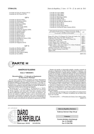 13166-(14) Diário da República, 2.ª série—N.º 78—22 de abril de 2013
Concelho de Viana do Alentejo (0713)
Concelho de Vila Viçosa (0714)
QZP 9
Concelho de Aljustrel (0201)
Concelho de Almodôvar (0202)
Concelho de Alvito (0203)
Concelho de Barrancos (0204)
Concelho de Beja (0205)
Concelho de Castro Verde (0206)
Concelho de Cuba (0207)
Concelho de Ferreira do Alentejo (0208)
Concelho de Grândola (1505)
Concelho de Mértola (0209)
Concelho de Moura (0210)
Concelho de Odemira (0211)
Concelho de Ourique (0212)
Concelho de Santiago do Cacém (1509)
Concelho de Serpa (0213)
Concelho de Sines (1513)
Concelho da Vidigueira (0214)
QZP 10
Concelho de Albufeira (0801)
Concelho de Alcoutim (0802)
Concelho de Aljezur (0803)
Concelho de Castro Marim (0804)
Concelho de Faro (0805)
QZP estabelecidos pela Portaria n.º 79-B/94, de 4 de fevereiro, alterada
pelas Portarias n.os
721/95, de 6 de julho, 359/98, de 26 de junho, 224/2000,
de 20 de abril, e 1282/2002, de 20 de setembro.
QZP
Braga (03); Porto (13);Tâmega (22); Viana do Castelo (16) QZP 1
Bragança (04); Douro Sul (20); Vila Real (17) . . . . . . . . . . QZP 2
Aveiro (01); Entre Douro e Vouga (21); Viseu (18). . . . . . . QZP 3
Coimbra (06); Leiria (10). . . . . . . . . . . . . . . . . . . . . . . . . . . QZP 4
Castelo Branco (05); Guarda (09) . . . . . . . . . . . . . . . . . . . . QZP 5
Lezíria e Médio Tejo (14); Oeste (19) . . . . . . . . . . . . . . . . . QZP 6
Cidade Lisboa e zona norte Lisboa (11); Lisboa Ocidental
(23); Península de Setúbal (15) . . . . . . . . . . . . . . . . . . . . QZP 7
Alentejo Central (07); Alto Alentejo (12) . . . . . . . . . . . . . . QZP 8
Baixo Alentejo/Alentejo Litoral (02). . . . . . . . . . . . . . . . . . QZP 9
Algarve (08). . . . . . . . . . . . . . . . . . . . . . . . . . . . . . . . . . . . . QZP 10
206913361
Concelho de Lagoa (0806)
Concelho de Lagos (0807)
Concelho de Loulé (0808)
Concelho de Monchique (0809)
Concelho de Olhão (0810)
Concelho de Portimão (0811)
Concelho de São Brás de Alportel (0812)
Concelho de Silves (0813)
Concelho de Tavira (0814)
Concelho de Vila do Bispo (0815)
Concelho de Vila Real de Santo António (0816)
PARTE H
MUNICÍPIO DE FELGUEIRAS
Aviso n.º 5466-B/2013
Discussão pública — 2.ª alteração ao Regulamento
do Plano Diretor Municipal
Dr. José Inácio Cardoso Ribeiro, presidente da Câmara Municipal de
Felgueiras, torna público que, em 17 de abril de 2013, a Câmara Municipal
deFelgueirasdeliberouemreuniãopública,nostermosdon.º 3doartigo 77.º
doDecreto-Lein.º 380/99,de22desetembro,nasuaatualredação,proceder
à abertura de um período de discussão pública do projeto de alteração ao
regulamento do Plano Diretor Municipal de Felgueiras.
Nos termos dos n.os
3 e 4 do artigo 77.º do Decreto-Lei n.º 380/99,
de 22 de setembro, na sua atual redação, decorrerá por um período
de 30 dias seguidos, com início após 5 dias úteis, contados a partir
da data de publicação do presente aviso no Diário da República, um
processo de audição ao público, durante o qual os interessados pode-
rão proceder à formulação de sugestões, bem como à apresentação de
informações sobre quaisquer questões que possam ser consideradas no
âmbito do respetivo procedimento de alteração do regulamento do PDM.
Durante este período, os interessados poderão, consultar a proposta de
alteração ao Regulamento do Plano Diretor Municipal de Felgueiras, a ata
da conferência decisória, os demais pareceres emitidos e os resultados das
reuniões de concertação, no Gabinete do Munícipe da Câmara Municipal de
Felgueiras(sitonoedifíciodosPaçosdoConcelho),nosdiasúteisentreas9e
as16 horas,ounasinstalaçõesdaPoliciaMunicipal(sitasnoCentroCoorde-
nadordeTransportes),todososdiasincluindofinsdesemanaeferiados,entre
as9eas16 horas,ondeédisponibilizadoformuláriopróprioparaparticipação,
e sobre ele serem formuladas, por escrito, as sugestões que se entendam, as
quaisdeverãoserdirigidasaopresidentedaCâmaraMunicipaldeFelgueiras.
Em alternativa, para o mesmo efeito, a referida proposta relativa à
2.ª alteração ao Regulamento do Plano Diretor Municipal de Felgueiras
também se encontra disponível via internet, no sítio oficial do Município
(http://www.cm-felgueiras.pt), onde os atrás citados documentos poderão
igualmente ser consultados e onde é disponibilizado formulário próprio
para participação.
Mais se informa que terá lugar uma sessão pública de esclarecimento
no dia 30 de abril, pelas 17.30 horas, no auditório sito no Edifício dos
Paços do Concelho.
18 de abril de 2013. — O Presidente da Câmara, Inácio Ribeiro (Dr.).
206907173
Depósito legal n.º 8815/85 ISSN 0870-9963
II SÉRIE Diário da República Eletrónico:
Endereço Internet: http://dre.pt
Contactos:
Correio eletrónico: dre@incm.pt
Tel.: 21 781 0870
Fax: 21 394 5750
 