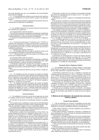 Diário da República, 2.ª série—N.º 78—22 de abril de 2013 13166-(5)
escola não agrupada, para que a sua candidatura seja reencaminhada,
para efeitos de validação.
3.1 — O reencaminhamento referido no ponto anterior não é aplicável
no caso de candidaturas ao concurso interno a grupo (s) da educação
especial.
3.2 — Aimportação informática (upload) dos documentos terá de ser
efetuada antes da submissão da candidatura.
Concurso Interno
4 — Os candidatos opositores ao concurso interno devem fazer prova
dos elementos que comprovem:
a) A situação jurídica à data do concurso;
b) Os elementos necessários à graduação, nomeadamente a habilitação
e a classificação profissional, o tempo de serviço prestado (antes e após
a profissionalização) e a data de conclusão da habilitação;
c) O grupo de recrutamento/docência em que realizou o estágio pe-
dagógico.
4.1 — Nos termos do 4 do artigo 7.º do Decreto-Lei n.º 132/2012, os
candidatos são dispensados da entrega de documentos comprovativos
que se encontrem arquivados e válidos no respetivo processo individual
no agrupamento de escolas ou escolas não agrupada que procede à
validação da candidatura.
5 — Candidatos das Regiões Autónomas
5.1 — Os candidatos providos em lugar de quadro de escola ou de
zona pedagógica das Regiões Autónomas devem apresentar:
5.1.1 — Declaração da escola de provimento ou de afetação onde
conste clara e inequivocamente:
a) A situação jurídica à data do concurso;
b) Os elementos necessários à graduação, nomeadamente, a habilitação
e a classificação profissional, o tempo de serviço prestado (antes e após
a profissionalização) e a data de conclusão da habilitação;
c) Declaração comprovativa da data de provimento no grupo de
recrutamento de código 350 — Espanhol, quando obtido com base na
habilitação profissional conferida pela Portaria n.º 303/2009, de 24 de
março.
d) O grupo de recrutamento/docência em que realizou o estágio pe-
dagógico.
5.2 — Os candidatos providos em lugares dos quadros da Região
Autónoma dosAçores deverão, ainda, apresentar uma declaração emitida
pelos competentes serviços regionais de educação da verificação onde
conste o registo do cumprimento da condição implícita nas alíneas a)
e b) do n.º 4 e alínea a) do n.º 5 do artigo 9.º do Decreto Legislativo
Regional n.º 22/2012/A, de 30 de maio;
5.3 — Os candidatos providos em lugares dos quadros da Região
Autónoma da Madeira deverão também apresentar uma declaração
emitida pelos competentes Serviços Regionais de Educação da Região
Autónoma da Madeira em como a colocação obtida não resultou de
preferência na ordenação, prevista no n.º 2 do artigo 15.º do Decreto
Legislativo Regional n.º 14/2009/M, de 08 de junho;
Concurso Externo
6 — Os candidatos ao concurso externo devem apresentar na escola
de validação, dentro do prazo estabelecido, os seguintes documentos:
a) Fotocópia do documento de identificação indicado na candida-
tura;
b) Fotocópia(s) da(s) certidão(ões) comprovativa(s) das habilitações
declaradas, da(s) qual(ais) deverá(ão) constar, obrigatoriamente, a indi-
cação da conclusão do respetivo curso e a classificação obtida;
c) Fotocópia da(s) certidão(ões) comprovativa(s) do tempo de serviço
efetivamente prestado, antes e após a profissionalização, no caso de os
candidatos já terem exercido funções docentes;
d) Documento comprovativo da prestação de serviço efetivo em
funções docentes de acordo com o disposto na alínea a) do n.º 3 e n.º 4
do artigo 10.º do Decreto-Lei n.º 132/2012, especificando em qual das
alíneas se insere o estabelecimento em causa. Neste documento, deve
ainda constar o número de dias de serviço docente prestado e ano(s),
para efeitos de comprovativo dos requisitos exigidos para a integração
na primeira prioridade do concurso externo;
e) Documento comprovativo do requisito previsto na alínea b) do n.º 3
do artigo 10.º do Decreto-Lei n.º 132/2012 para efeitos de integração
na primeira prioridade do concurso externo onde conste a designação
do(s) estabelecimento(s) particular(es) com contrato de associação e ou
estabelecimento integrado na rede pública do Ministério da Educação
e Ciência, tipo de horário, número de dias e anos em que se verificou
a prestação de serviço;
f) Documento comprovativo da avaliação de desempenho atribuída
para efeitos de majoração prevista na alínea c) do n.º 1 do artigo 11.º
do Decreto-Lei n.º 132/2012
g) Declaração da escola a comprovar a titularidade da profissiona-
lização;
h) Os professores portadores de qualificação profissional adquirida
pelas licenciaturas em ensino ou do ramo de formação educacional das
Faculdades de Letras e Ciências deverão fazer prova do grupo de recru-
tamento em que se encontram profissionalizados, juntando, para o efeito,
cópia da declaração emitida pela escola, mencionando o(s) grupo(s) de
recrutamento/disciplina(s) em que realizaram o estágio pedagógico;
i) Os candidatos cuja profissionalização em serviço foi realizada em
escolas do ensino particular e cooperativo, incluindo as escolas profis-
sionais, devem apresentar uma declaração do respetivo estabelecimento
de ensino em como já foi cumprido, ou se encontra dispensado do
cumprimento do contrato da prestação de serviço docente, nos termos
do n.º 7 do artigo 42.º do Decreto-Lei n.º 287/88, de 19 de agosto;
j) Os candidatos opositores ao concurso nos termos do abrigo do
Decreto-Lei n.º 29/2001, de 3 de fevereiro, devem apresentar sob com-
promisso de honra, onde conste o grau de incapacidade igual ou supe-
rior a 60 % e o tipo de deficiência, nos termos do n.º 1 do artigo 6.º do
referido diploma;
k) Documento de autorização para o exercício de funções docentes em
Portugal para os nacionais dos Estados membros da União Europeia e
dos Estados signatários doAcordo sobre o Espaço Económico Europeu,
nos termos previstos no Decreto-Lei n.º 289/91, de 10 de agosto, alte-
rado pelo Decreto-Lei n.º 396/99, de 13 de outubro, e pelo Decreto-Lei
n.º 71/2003, de 10 de abril;
l) Documento de autorização para o exercício de funções docentes
em Portugal, nos termos do disposto nos artigos 46.º e 47.º do Tratado
de Amizade, Cooperação e Consulta entre a República Portuguesa e a
República Federativa do Brasil, aprovado pela Resolução daAssembleia
da República n.º 83/2000, de 14 de dezembro.
Educação Moral e Religiosa Católica
7 — Os candidatos opositores ao concurso interno e externo para
preenchimento de lugares de Educação Moral e Religiosa Católica
devem, ainda, apresentar os seguintes documentos:
a) Declaração comprovativa de que o candidato se encontra nas
condições previstas nas alíneas b) e c) do n.º 1 do artigo 4.º do Decreto-
-Lei n.º 407/89, de 16 de novembro, na redação dada pelo artigo 12.º do
Decreto-Lei n.º 329/98, de 2 de novembro, a qual deverá constar de im-
presso próprio e ser confirmada pelo órgão de gestão do agrupamento de
escolas ou escola não agrupada onde o mesmo se encontra colocado;
b) Declaração de concordância do(s) bispo(s) da(s) diocese(s)
incluída(s) no distrito a que se candidata, de acordo com o disposto
no artigo 9.º do Decreto-Lei n.º 407/89, a qual deve ser solicitada nos
serviços responsáveis pelo ensino da Igreja Católica nas escolas.
c) Sempre que um candidato concorra a um distrito e este abranja
mais do que uma diocese, terá de apresentar declaração de concordância
de cada um dos bispos cujas dioceses se situem na área do respetivo
distrito.
V. Motivos de não admissão e de exclusão dos concursos
interno e externo
Causas de não admissão
1 — Não são admitidos aos concursos os candidatos que não deem
cumprimento aos procedimentos gerais para a formalização da inscrição
obrigatória e da respetiva candidatura eletrónica, nomeadamente:
a) Não tenham realizado a inscrição obrigatória que possibilite a
candidatura a estes concursos;
b) Não tenham realizado, completado e submetido a candidatura no
prazo estipulado para o efeito, em função da ordenação efetuada da letra
inicial do primeiro nome próprio;
c) Preencham os formulários eletrónicos de concurso irregularmente,
considerando-se, como tal, a inobservância das respetivas instruções;
d) Candidaturas entregues em suporte de papel, em consequência da
cópia ou impressão parcial e ou indevida, de partes ou da globalidade dos
formulários eletrónicos da inscrição obrigatória e ou da candidatura;
e) Não sejam precedidas da apresentação da declaração de oposição
ao concurso;
f) Não apresentem a procuração que lhes confere poderes para apre-
sentação da candidatura em nome do candidato;
g) Não façam a apresentação da documentação pela via eletrónica,
como estabelecido no presente aviso de abertura.
 