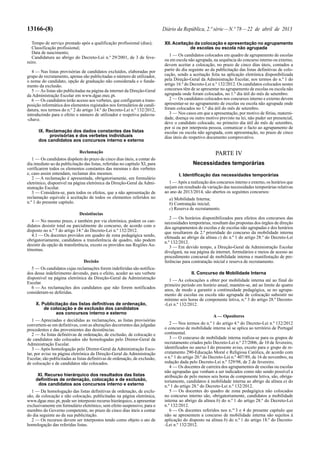 13166-(8) Diário da República, 2.ª série—N.º 78—22 de abril de 2013
Tempo de serviço prestado após a qualificação profissional (dias);
Classificação profissional;
Data de nascimento;
Candidatura ao abrigo do Decreto-Lei n.º 29/2001, de 3 de feve-
reiro.
4 — Nas listas provisórias de candidatos excluídos, elaboradas por
grupo de recrutamento, apenas são publicitadas o número de utilizador,
o nome do candidato, opção de graduação não considerada e o funda-
mento da exclusão.
5 — As listas são publicitadas na página da internet da Direção-Geral
da Administração Escolar em www.dgae.mec.pt.
6 — Os candidatos terão acesso aos verbetes, que configuram a trans-
posição informática dos elementos registados nos formulários de candi-
datura, nos termos do n.º 2 do artigo 14.º do Decreto-Lei n.º 132/2012,
introduzindo para o efeito o número de utilizador e respetiva palavra-
-chave.
IX. Reclamação dos dados constantes das listas
provisórias e dos verbetes individuais
dos candidatos aos concursos interno e externo
Reclamação
1 — Os candidatos dispõem do prazo de cinco dias úteis, a contar do
dia imediato ao da publicitação das listas, referidas no capítulo XI, para
verificarem todos os elementos constantes das mesmas e dos verbetes
e, caso assim entendam, reclamar dos mesmos.
2 — A reclamação é apresentada, obrigatoriamente, em formulário
eletrónico, disponível na página eletrónica da Direção-Geral da Admi-
nistração Escolar.
3 — Considera-se, para todos os efeitos, que a não apresentação de
reclamação equivale à aceitação de todos os elementos referidos no
n.º 1 do presente capítulo.
Desistências
4 — No mesmo prazo, e também por via eletrónica, podem os can-
didatos desistir total ou parcialmente do concurso, de acordo com o
disposto no n.º 7 do artigo 14.º do Decreto-Lei n.º 132/2012.
4.1 — Os docentes providos em quadro de zona pedagógica sendo,
obrigatoriamente, candidatos a transferência de quadro, não podem
desistir da opção de transferência, exceto os providos nas Regiões Au-
tónomas.
Decisão
5 — Os candidatos cujas reclamações forem indeferidas são notifica-
dos desse indeferimento devendo, para o efeito, aceder ao seu verbete
disponível na página eletrónica da Direção-Geral da Administração
Escolar.
6 — As reclamações dos candidatos que não forem notificados
consideram-se deferidas.
X. Publicitação das listas definitivas de ordenação,
de colocação e de exclusão dos candidatos
aos concursos interno e externo
1 — Apreciadas e decididas as reclamações, as listas provisórias
convertem-se em definitivas, com as alterações decorrentes das julgadas
procedentes e das provenientes das desistências.
2 — As listas definitivas de ordenação, de exclusão, de colocação e
de candidatos não colocados são homologadas pelo Diretor-Geral da
Administração Escolar.
3 — Após homologação pelo Diretor-Geral da Administração Esco-
lar, por aviso na página eletrónica da Direção-Geral da Administração
Escolar, são publicitadas as listas definitivas de ordenação, de exclusão,
de colocação e de candidatos não colocados.
XI. Recurso hierárquico dos resultados das listas
definitivas de ordenação, colocação e de exclusão,
dos candidatos aos concursos interno e externo
1 — Da homologação das listas definitivas de ordenação, de exclu-
são, de colocação e não colocação, publicitadas na página eletrónica,
www.dgae.mec.pt, pode ser interposto recurso hierárquico, a apresentar
exclusivamente em formulário eletrónico, sem efeito suspensivo, para o
membro do Governo competente, no prazo de cinco dias úteis a contar
do dia seguinte ao da sua publicitação.
2 — Os recursos devem ser interpostos tendo como objeto o ato de
homologação das referidas listas.
XII. Aceitação da colocação e apresentação no agrupamento
de escolas ou escola não agrupada
1 — Os candidatos colocados em quadro de agrupamento de escolas
ou em escola não agrupada, na sequência do concurso interno ou externo,
devem aceitar a colocação, no prazo de cinco dias úteis, contados a
partir do dia seguinte ao da publicitação das listas definitivas de colo-
cação, sendo a aceitação feita na aplicação eletrónica disponibilizada
pela Direção-Geral da Administração Escolar, nos termos do n.º 1 do
artigo 16.º do Decreto-Lei n.º 132/2012. Os candidatos colocados nestes
concursos têm de se apresentar no agrupamento de escolas ou escola não
agrupada onde foram colocados, no 1.º dia útil do mês de setembro.
2 — Os candidatos colocados nos concursos interno e externo devem
apresentar-se no agrupamento de escolas ou escola não agrupada onde
foram colocados no 1.º dia útil do mês de setembro.
3 — Nos casos em que a apresentação, por motivo de férias, materni-
dade, doença ou outro motivo previsto na lei, não puder ser presencial,
deve o candidato colocado, no primeiro dia útil do mês de setembro,
por si ou por interposta pessoa, comunicar o facto ao agrupamento de
escolas ou escola não agrupada, com apresentação, no prazo de cinco
dias úteis do respetivo documento comprovativo.
PARTE IV
Necessidades temporárias
I. Identificação das necessidades temporárias
1 — Após a realização dos concursos interno e externo, os horários que
surjam em resultado da variação das necessidades temporárias relativas
ao ano de 2013/2014, são abertos os seguintes concursos:
a) Mobilidade Interna;
b) Contratação inicial;
c) Reserva de recrutamento.
2 — Os horários disponibilizados para efeitos dos concursos das
necessidades temporárias, resultam das propostas dos órgãos de direção
dos agrupamentos de escolas e de escolas não agrupadas e dos horários
que resultarem da 2.ª prioridade do concurso da mobilidade interna
efetuada ao abrigo da alínea c) do n.º 1 do artigo 28.º do Decreto-Lei
n.º 132/2012.
3 — Em devido tempo, a Direção-Geral da Administração Escolar
divulgará, na sua página da internet, formulários e meios de acesso ao
procedimento concursal de mobilidade interna e manifestação de pre-
ferências para contratação inicial e reserva de recrutamento.
II. Concurso de Mobilidade Interna
1 — As colocações a obter por mobilidade interna até ao final do
primeiro período em horário anual, mantém-se, até ao limite de quatro
anos, de modo a garantir a continuidade pedagógica, se no agrupa-
mento de escolas ou escola não agrupada de colocação subsistir no
mínimo seis horas de componente letiva, n.º 3 do artigo 28.º Decreto-
-Lei n.º 132/2012.
A — Opositores
2 — Nos termos do n.º 1 do artigo 4.º do Decreto-Lei n.º 132/2012
o concurso de mobilidade interna só se aplica ao território de Portugal
continental.
3 — O concurso de mobilidade interna realiza-se para os grupos de
recrutamento criados pelo Decreto-Lei n.º 27/2006, de 10 de fevereiro,
identificados no anexo I do presente aviso, exceto para o grupo de re-
crutamento 290-Educação Moral e Religiosa Católica, de acordo com
o n.º 1 do artigo 20.º do Decreto-Lei n.º 407/89, de 16 de novembro, na
redação dada pelo Decreto-Lei n.º 329/98, de 2 de fevereiro.
4 — Os docentes de carreira dos agrupamentos de escolas ou escolas
não agrupadas que venham a ser indicados como não sendo possível a
atribuição de pelo menos seis horas de componente letiva, são, obriga-
toriamente, candidatos à mobilidade interna ao abrigo da alínea a) do
n.º 1 do artigo 28.º do Decreto-Lei n.º 132/2012.
5 — Os docentes do quadro de zona pedagógica não colocados
no concurso interno são, obrigatoriamente, candidatos a mobilidade
interna ao abrigo da alínea b) do n.º 1 do artigo 28.º do Decreto-Lei
n.º 132/2012.
6 — Os docentes referidos nos n.os
3 e 4 do presente capítulo que
não se apresentem a concurso de mobilidade interna são sujeitos à
aplicação do disposto na alínea b) do n.º 1 do artigo 18.º do Decreto-
-Lei n.º 132/2012.
 