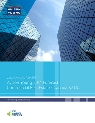 2013 Annual Review

Avison Young 2014 Forecast
Commercial Real Estate - Canada & U.S.
Partnership. Performance.

 