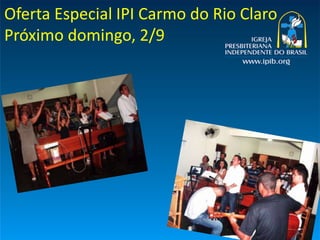 Oferta Especial IPI Carmo do Rio Claro
Próximo domingo, 2/9
 