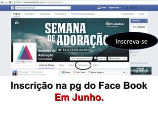 Grupos de Trabalho para a Semana de Adoração
Inscrição na pg do Face BookInscrição na pg do Face Book
Em Junho.Em Junho.
Inscreva-se
 