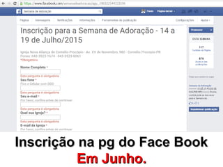 Grupos de Trabalho para a Semana de Adoração
Inscrição na pg do Face BookInscrição na pg do Face Book
Em Junho.Em Junho.
 