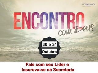12 Encontros
Início em 9Set15
20h
30 e 31
Outubro
Fale com seu Líder eFale com seu Líder e
Inscreva-se na SecretariaInscreva-se na Secretaria
 