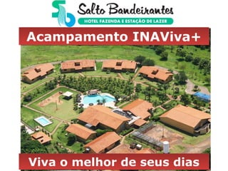 Acampamento INAViva+Acampamento INAViva+
Viva o melhor de seus diasViva o melhor de seus dias
 