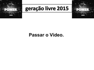 Passar o Vídeo.
 