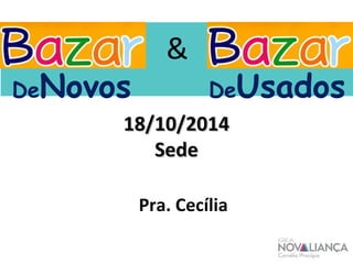 & 
DeNovos DeUsados 
1188//1100//22001144 
SSeeddee 
Pra. Cecília 
 