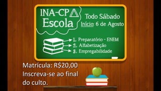 Matrícula: R$20,00Matrícula: R$20,00
Inscreva-se ao finalInscreva-se ao final
do culto.do culto.