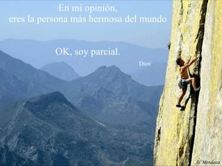 En mi opinión,  eres la persona más hermosa del mundo OK, soy parcial.   Dios Al Mendoza 