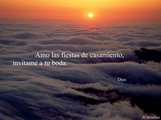 Amo las fiestas de casamiento,  invítame a tu boda.    Dios Al Mendoza 