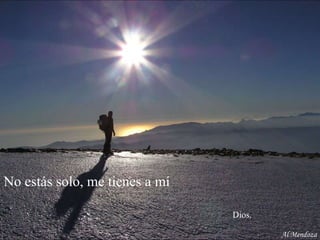 No estás solo, me tienes a mí    Dios. Al Mendoza 