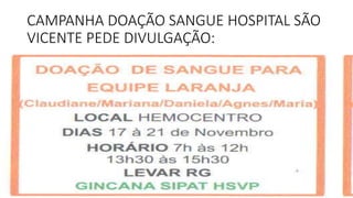 CAMPANHA DOAÇÃO SANGUE HOSPITAL SÃO
VICENTE PEDE DIVULGAÇÃO:
 