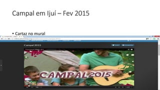 Campal em Ijuí – Fev 2015
• Cartaz no mural
 
