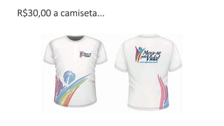 R$30,00 a camiseta...
 