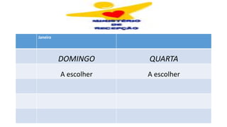 Janeiro
DOMINGO QUARTA
A escolher A escolher
 