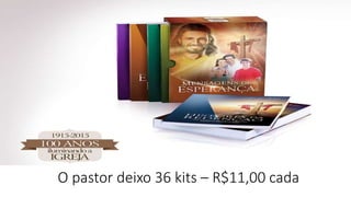 O pastor deixo 36 kits – R$11,00 cada
 