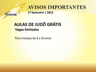 1º Semestre | 2013


AULAS DE JUDÔ GRÁTIS
Vagas limitadas

Para crianças de 4 a 14 anos
 
