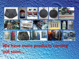 We have more products coming
out soon...
 