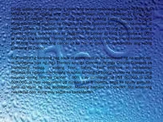 Pinag aralan niya rin ng may 4 years ang pinaka mabisang gamot ( HERBALS &
MINERALS ) at maging ang mga komplikasyon nito sa katawan at kung saan
naman ito nabibili. Ganoon din ang lahat ng klaseng Eletro therapy at maging
kung paano mag produce ng Oxygen at Highly Reactive Anti Oxidant na madali at
safety ipasok sa katawan sa murang halaga at sino sinong Hospital sa buong
mundo na ang Success rate sa paggamot ng Cancer ay hindi bumababa sa 90%
At paano ang kanilang Therapy procedures. Ganoon din kung anong kadahilanan
at muling bumabalik ang cancer at sa huli ay doon din namamatay ang taong
gumaling sa Cancer.
Ang resulta ng kanyang pag aaral at experiment ay na improved ng na improved 
at nakagawa siya ng mga Therapy sa mga Cancer o ng mga Chronic Diseases sa
mababang halaga , walang Toxic, Safety,  Fast effective at availablesa
Pilipinas.Sa ngayon may limang Hospital lamang sa buong mundo na mataas ang
success curing rate sa Cancer  ( 90% ) ay sumisingil ng US$ 50,000 to US$
500,000, at may reservation pa minsan 3 to 6 months, bago ka totally gamutin,
dahil sa dami ng nag papagamot. Maaring baguhin o I correct ang anumang
nakasulat dito. Kung may sapat na kadahilanan
 