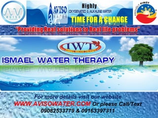 For more details visit our website
WWW.AVISOWATER.COM Or please Call/Text
09082533779 & 09163397311
 