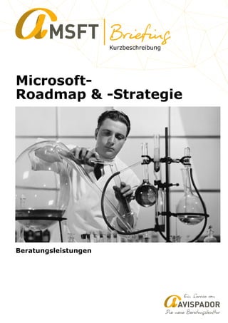 Kurzbeschreibung
MSFT
Microsoft-
Roadmap & -Strategie
AVISPADOR
Beratungsleistungen
 