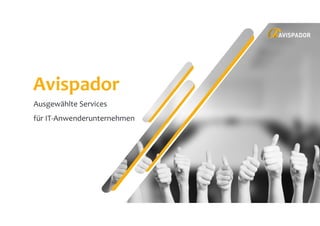 Avispador
Ausgewählte Services
für IT-Anwenderunternehmen
 